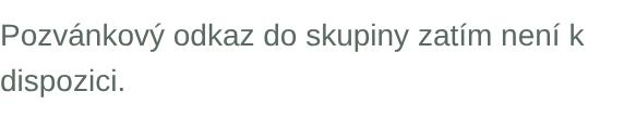 Pozvánkový odkaz do skupiny zatím není k dispozici.
