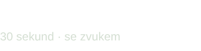 Připomeň si nabídku 30 sekund · se zvukem